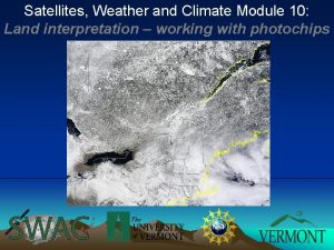 Satellites Weather and Climate Module 10 Land interpretation