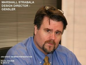 MARSHALL STRABALA DESIGN DIRECTOR GENSLER ARCHITECT SEMINAR PRESENTATION