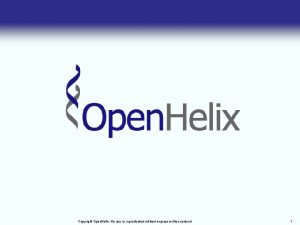 Copyright Open Helix No use or reproduction without