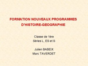 FORMATION NOUVEAUX PROGRAMMES DHISTOIREGEOGRAPHIE Classe de 1re Sries