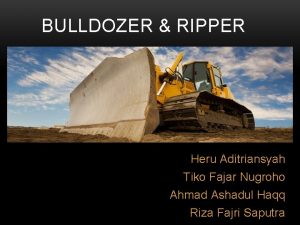 BULLDOZER RIPPER Heru Aditriansyah Tiko Fajar Nugroho Ahmad