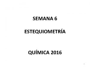 SEMANA 6 ESTEQUIOMETRA QUMICA 2016 1 ESTEQUIOMETRA Definicin