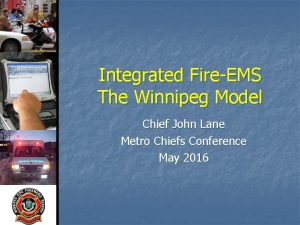Integrated FireEMS The Winnipeg Model Chief John Lane