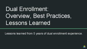 Dual Enrollment Overview Best Practices Lessons Learned Lessons