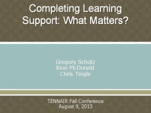 Completing Learning Support What Matters Gregory Schutz Rion