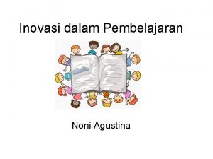 Inovasi dalam Pembelajaran Noni Agustina Kemajuan teknologi dan