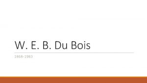 W E B Du Bois 1868 1963 W