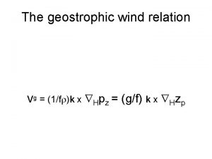 The geostrophic wind relation Vg 1f k x