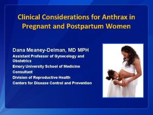 Clinical Considerations for Anthrax in Pregnant and Postpartum