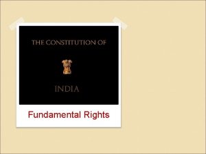 Fundamental Rights Fundamental Rights are incorporated from Aricle