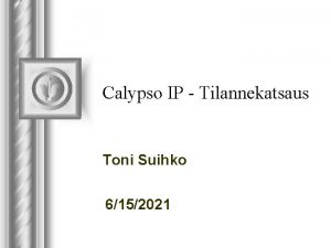 Calypso IP Tilannekatsaus Toni Suihko 6152021 Yhteenveto Projektin