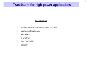 1 Transistors for high power applications LECTURE 23