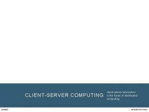 CLIENTSERVER COMPUTING 6152021 clientserver interaction is the basis