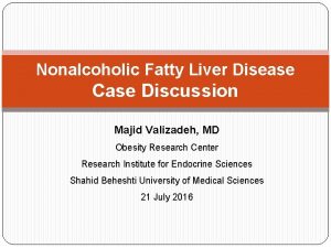 Nonalcoholic Fatty Liver Disease Case Discussion Majid Valizadeh