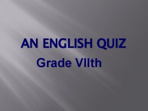 AN ENGLISH QUIZ Grade VIIth Everyday English Circle