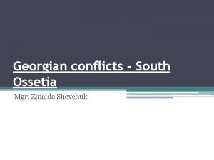 Georgian conflicts South Ossetia Mgr Zinaida Shevchuk South