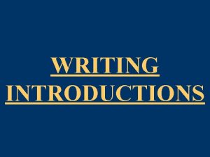 WRITING INTRODUCTIONS INTRODUCTION PURPOSE of INTRODUCTORY PARAGRAPHS 1