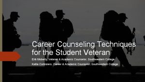 Career Counseling Techniques for the Student Veteran Erik