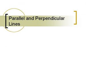 Parallel and Perpendicular Lines Slope of Parallel Lines