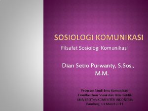 Filsafat Sosiologi Komunikasi Dian Setio Purwanty S Sos