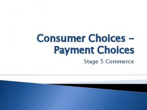 Consumer Choices Payment Choices Stage 5 Commerce Payment