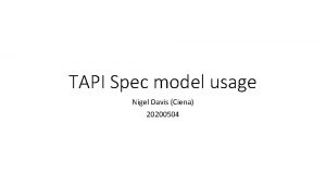 TAPI Spec model usage Nigel Davis Ciena 20200504