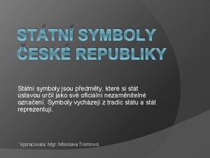 STTN SYMBOLY ESK REPUBLIKY Sttn symboly jsou pedmty