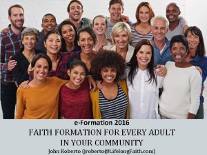 eFormation 2016 FAITH FORMATION FOR EVERY ADULT IN