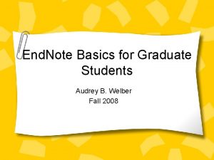 End Note Basics for Graduate Students Audrey B