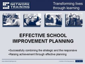 EFFECTIVE SCHOOL IMPROVEMENT PLANNING Successfully combining the strategic