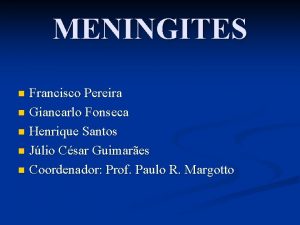 MENINGITES Francisco Pereira n Giancarlo Fonseca n Henrique