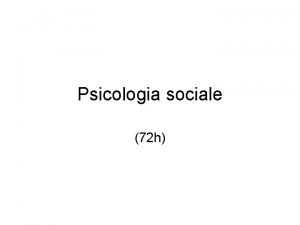 Psicologia sociale 72 h Docente Prof Andrea Carnaghi