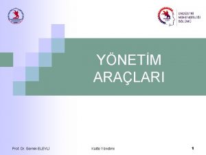 YNETM ARALARI Prof Dr Sermin ELEVL Kalite Ynetimi