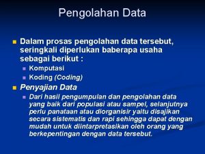 Pengolahan Data n Dalam prosas pengolahan data tersebut