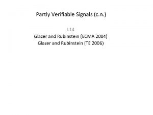 Partly Verifiable Signals c n L 14 Glazer