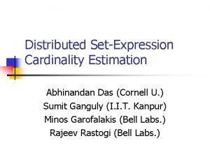 Distributed SetExpression Cardinality Estimation Abhinandan Das Cornell U