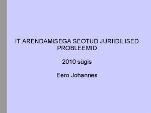 IT ARENDAMISEGA SEOTUD JURIIDILISED PROBLEEMID 2010 sgis Eero