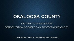 OKALOOSA COUNTY FACTORS TO CONSIDER FOR DEMOBILIZATION OF