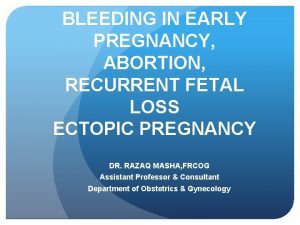 BLEEDING IN EARLY PREGNANCY ABORTION RECURRENT FETAL LOSS