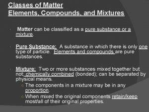 Classes of Matter Elements Compounds and Mixtures Matter