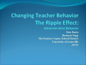 Changing Teacher Behavior The Ripple Effect Administrative Behavior