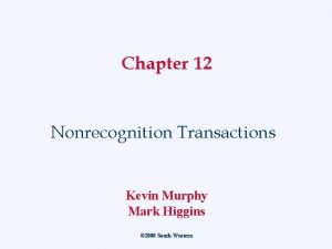 Chapter 12 Nonrecognition Transactions Kevin Murphy Mark Higgins