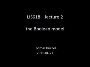 LIS 618 lecture 2 the Boolean model Thomas