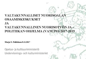 VALTAKUNNALLISET NUORISOALAN OSAAMISKESKUKSET JA VALTAKUNNALLINEN NUORISOTYN JA POLITIIKAN