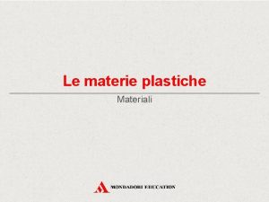 Le materie plastiche Materiali MATERIE PLASTICHE NATURALI MATERIE
