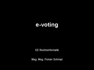 evoting SE Rechtsinformatik Mag Florian Schimpl Einleitung A