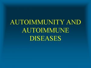 AUTOIMMUNITY AND AUTOIMMUNE DISEASES DISORDERS OF THE IMMUNE