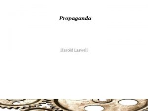Propaganda Harold Laswell Propaganda What is Propaganda Laswell