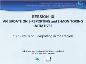 SESSION 10 AN UPDATE ON EREPORTING and EMONITORING