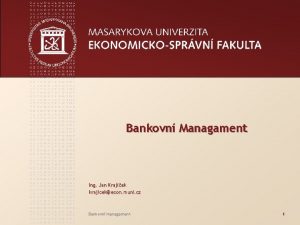 Bankovn Managament Ing Jan Krajek krajicekecon muni cz